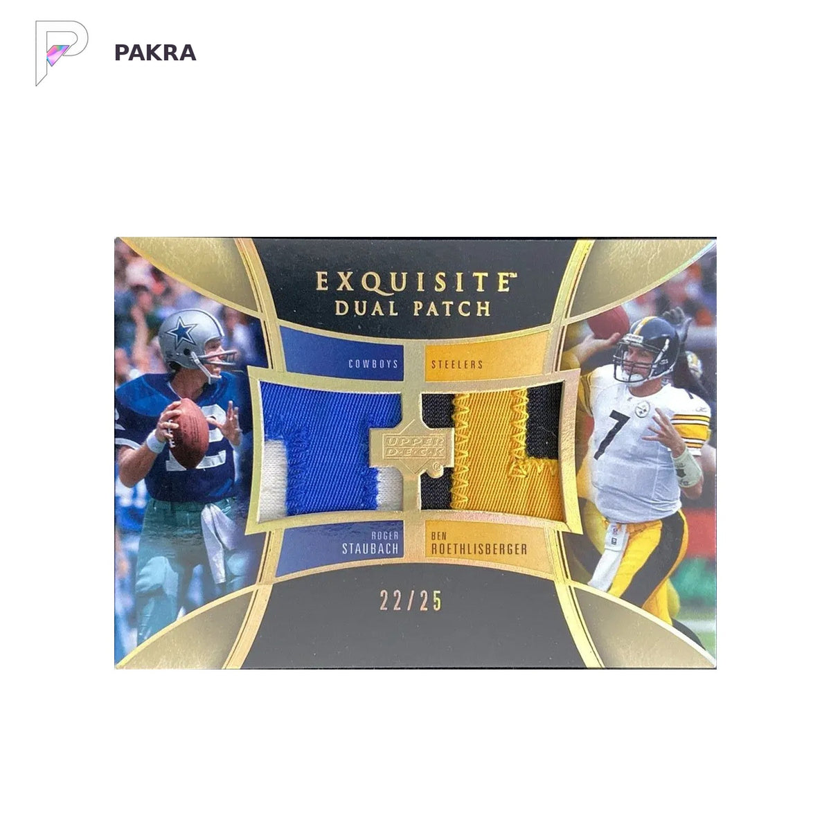 2005 Upper Deck Exquisite Roger Staubach Ben Roethlisberger Dual Patch 22/25 HD shown on a white PAKRA background.