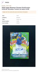 Item details and original photo for 2026 Topps Bowman Chrome PackFractor #CPA-BT Brendan Tunink 1st Auto 51/89.
