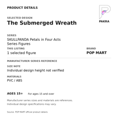 POP MART SKULLPANDA Petals in Four Acts - The Submerged Wreath — PAKRA specification card for 1 selected figure. Individual design height not verified; series materials and age 15+ guidance.