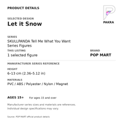 POP MART SKULLPANDA Tell Me What You Want - Let it Snow — PAKRA specification card with manufacturer series-reference size and materials, for 1 selected figure.