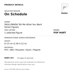 POP MART SKULLPANDA Tell Me What You Want - On Schedule — PAKRA specification card with manufacturer series-reference size and materials, for 1 selected figure.